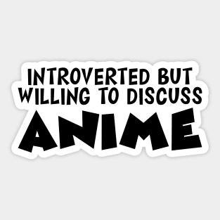 Anime - Introvert but willing to discuss Anime Sticker